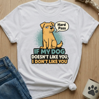 Dog Doesn't Like You - Hard Pass T-Shirt
