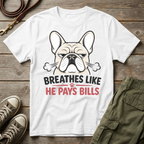 Frenchie Breathes Like Pays Bills T-Shirt