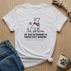 Dog Determines Productivity T-Shirt